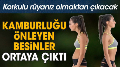 Kamburluğu önleyen besinler ortaya çıktı