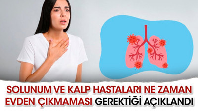 Solunum ve kalp hastaları ne zaman evden çıkmaması gerektiği açıklandı