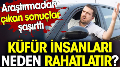 Küfür insanları neden rahatlatıyor? Araştırmadan çıkan sonuçlar şaşırttı