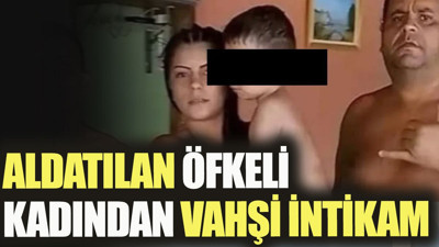 Aldatılan öfkeli kadından vahşi intikam