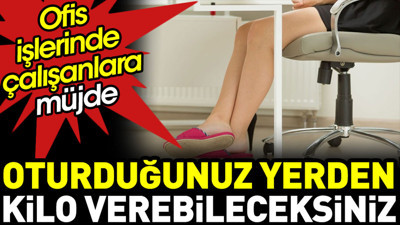 Otururken yağ yakabilirsiniz. Bu egzersizle kolayca kilo vereceksiniz