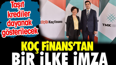Koçfinans'tan bir ilke imza. Taşıt kredileri dayanak gösterilecek