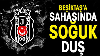 Beşiktaş'a sahasında soğuk duş. 2 farkla yenildiler