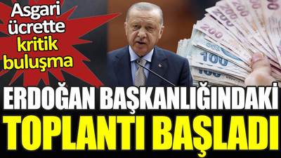 Erdoğan başkanlığındaki toplantı başladı. Asgari ücrette kritik buluşma