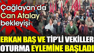 Erkan Baş ve TİP'li vekiller oturma eğlemine başladı. Çağlayan'da Can Atalay bekleyişi