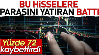 Bu hisselere parasını yatıran battı. Yüzde 72 kaybettirdi