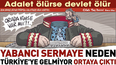 Yabancı sermaye neden Türkiye'ye gelmiyor ortaya çıktı. Adalet ölürse devlet ölür. Emre Ulaş çizdi