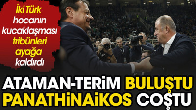 Fatih Terim ve Ergin Ataman buluştu, Panathinaikos taraftarı coştu