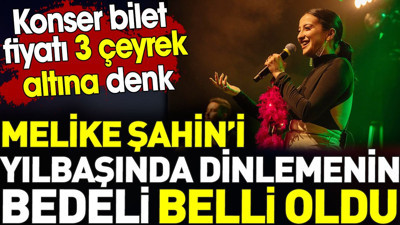 Melike Şahin’i yılbaşında dinlemenin bedeli belli oldu. Konser bilet fiyatı 3 çeyrek altına denk