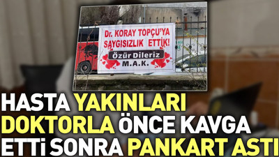 Hasta yakınları doktorla önce kavga etti sonra pankart astı