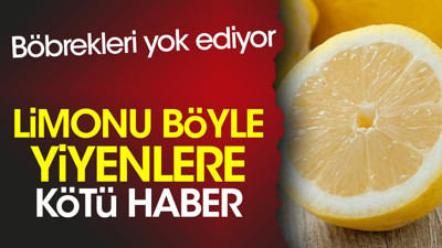 Limonu böyle yiyenlere kötü haber. Böbrekleri yok ediyor