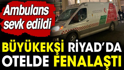 TFF Başkanı Riyad'da otelde fenalaştı. Riyad'da bulunan usta gazeteci Atilla Türker açıkladı