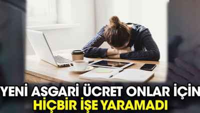 Yeni asgari ücret onlar için hiçbir işe yaramadı