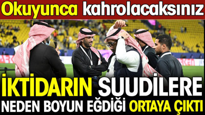 İktidarın Suudilere neden boyun eğdiği ortaya çıktı. Okuyunca kahrolacaksınız