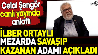 İlber Ortaylı mezarda savaşıp kazanan adamı açıkladı. Celal Şengör canlı yayında anlattı