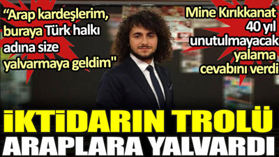 İktidarın trolü Araplara yalvardı. Mine Kırıkkanat 40 yıl unutulmayacak yalama cevabını verdi