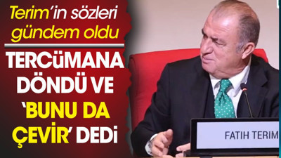 Fatih Terim'in sözleri olay oldu. Tercümana dönüp 'bunları da çevir' dedi