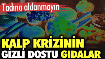 Kalp krizinin gizli dostu gıdalar. Tadına aldanmayın