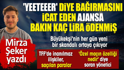 Büyükekşi'nin her gün yeni bir skandalı ortaya çıkıyor. 'Yeteer' diye bağırmasını icat eden ajansa bakın kaç lira ödenmiş? Mirza Şeker ortaya çıkardı