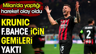 Krunic Fenerbahçe için gemileri yaktı. Milan'da yaptığı hareket olay oldu
