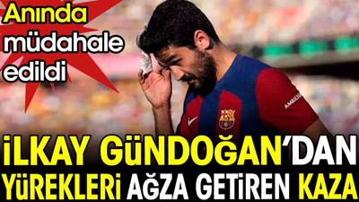 İlkay Gündoğan'dan yürekleri ağza getiren kaza