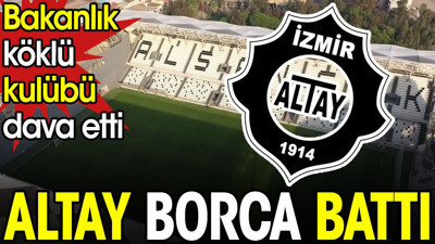 Altay borca battı. Bakanlık köklü kulübü dava etti