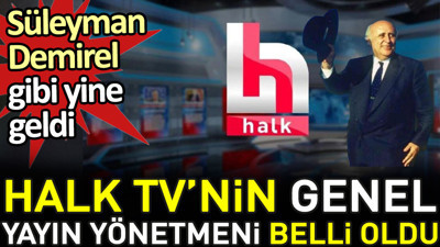 Halk TV'nin Genel Yayın Yönetmeni belli oldu. Süleyman Demirel gibi yine geldi