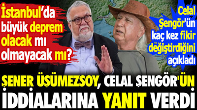 Şener Üşümezsoy, Celal Şengör'ün iddialarına yanıt verdi. Celal Şengör'ün kaç kez fikir değiştirdiğini açıkladı