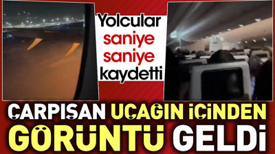 Çarpışan uçağın içinden görüntü geldi. Yolcular saniye saniye kaydetti