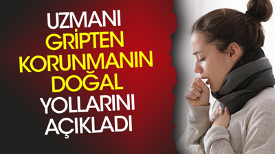 Uzmanı gripten korunmanın doğal yollarını açıkladı