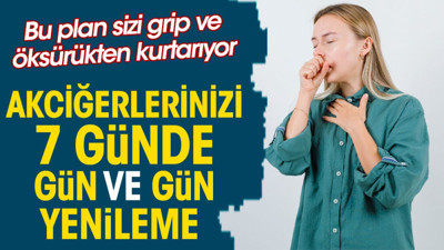 Akciğerlerinizi 7 günde gün ve gün yenileme. Bu plan sizi grip ve öksürükten kurtarıyor