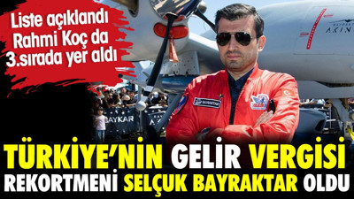 Türkiye'nin gelir vergisi rekortmeni Selçuk Bayraktar oldu. Rahmi Koç 3'ncü sırada yer aldı