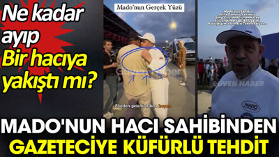 Mado'nun hacı sahibinden gazeteciye küfürlü tehdit. Ne kadar ayıp bir hacıya yakıştı mı?