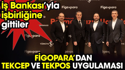 Figoparadan TekCep VE TekPOS uygulaması. İş Bankası’yla işbirliğine gittiler