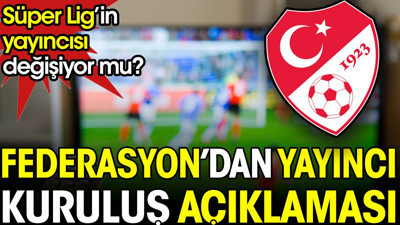 TFF'den yayıncı kuruluş açıklaması. Süper Lig'in yayıncısı değişiyor mu?