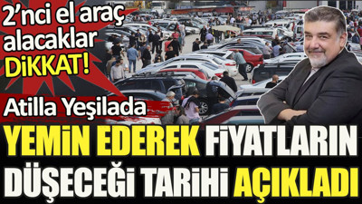 İkinci el araç alacaklar dikkat. Atilla Yeşilada yemin ederek fiyatların düşeceği tarihi açıkladı