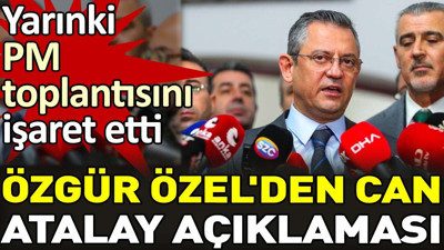 Özgür Özel'den Can Atalay açıklaması. Yarınki PM toplantısını işaret etti