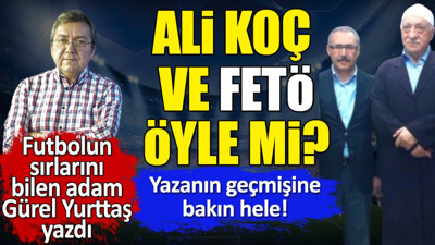 Ali Koç ve FETÖ öyle mi? Yazan Abdulkadir Selvi'nin geçmişine bakın hele. Gürel Yurttaş yazdı