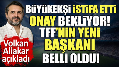 Mehmet Büyükekşi istifa etti Saray'dan onay bekliyor. TFF'nin yeni başkanını Volkan Aliakar açıkladı