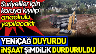 Suriyeliler için yapılacak anaokulunun inşaatı durduruldu. Yeniçağ duyurmuştu