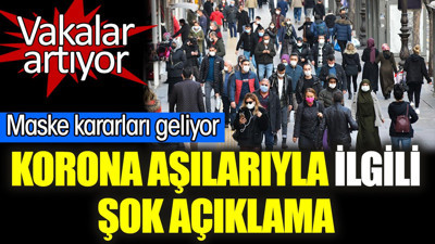 Korona aşılarıyla ilgili şok açıklama geldi. Vakalar artıyor. Maske kararları geliyor