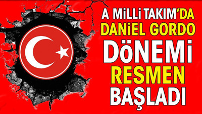 A Milli Takım'da Daniel Gordo dönemi resmen başladı