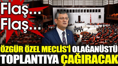 Son dakika... Özgür Özel Meclis'i olağanüstü toplantıya çağıracak