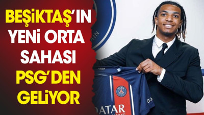 Beşiktaş'ın yeni orta sahası PSG'den geliyor