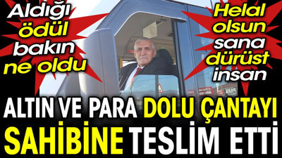 Altın ve para dolu çantayı sahibine teslim etti, aldığı ödül bakın ne oldu