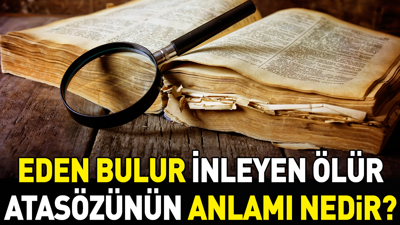Eden bulur inleyen ölür atasözünün anlamı nedir?