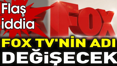 Flaş iddia. FOX TV'nin adı değişecek