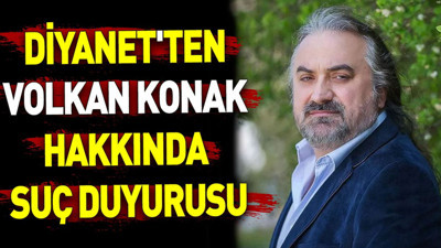Diyanet'ten Volkan Konak hakkında suç duyurusu