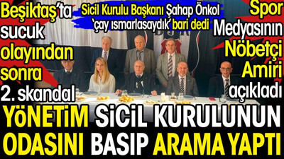 Beşiktaş'ta sucuk olayından sonra ikinci skandal. Yönetim sicil kurulunun odasını basıp arama yaptı