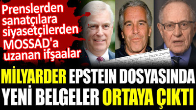 Milyarder Epstein dosyasında yeni belgeler ortaya çıktı. Prenslerden sanatçılara siyasetçilerden MOSSAD'a uzanan ifşaalar